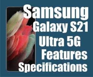 Samsung Galaxy S21 Ultra 5G Full Specifications and Features